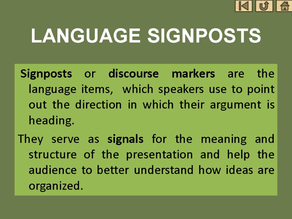 LANGUAGE SIGNPOSTS Signposts or discourse markers are the language items, which speakers use to